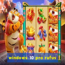 windows 10 pro rufus